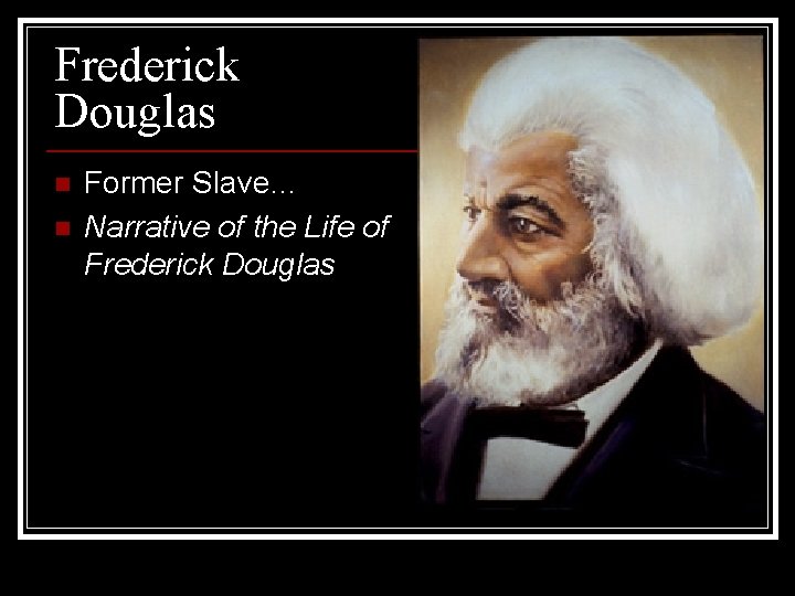 Frederick Douglas n n Former Slave… Narrative of the Life of Frederick Douglas Frederick Douglas n n Former Slave… Narrative of the Life of Frederick Douglas