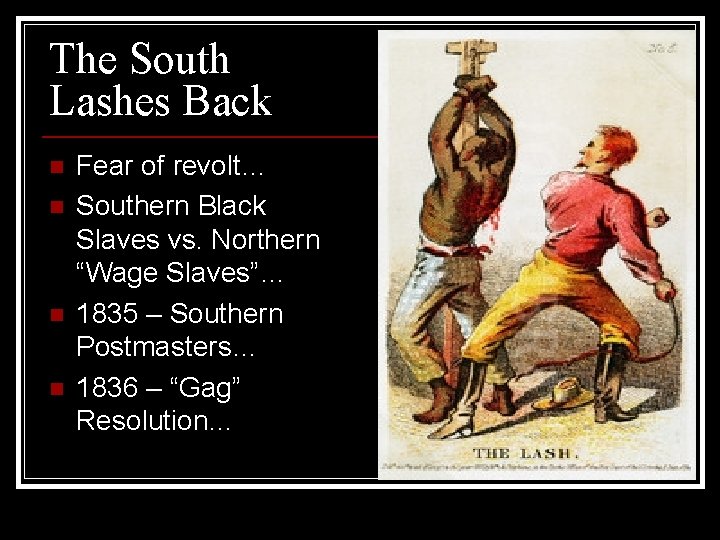 The South Lashes Back n n Fear of revolt… Southern Black Slaves vs. Northern The South Lashes Back n n Fear of revolt… Southern Black Slaves vs. Northern