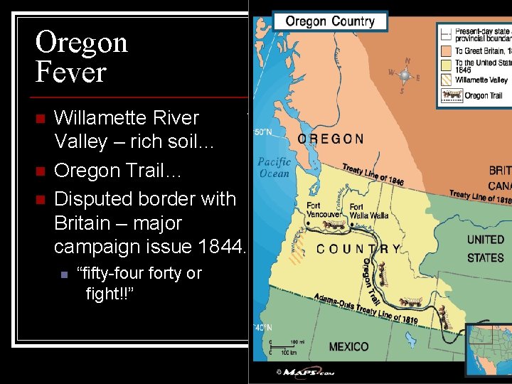 Oregon Fever n n n Willamette River Valley – rich soil… Oregon Trail… Disputed Oregon Fever n n n Willamette River Valley – rich soil… Oregon Trail… Disputed