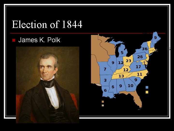 Election of 1844 n James K. Polk Election of 1844 n James K. Polk