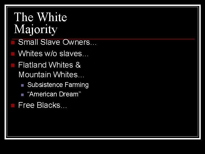 The White Majority n n n Small Slave Owners… Whites w/o slaves… Flatland Whites The White Majority n n n Small Slave Owners… Whites w/o slaves… Flatland Whites