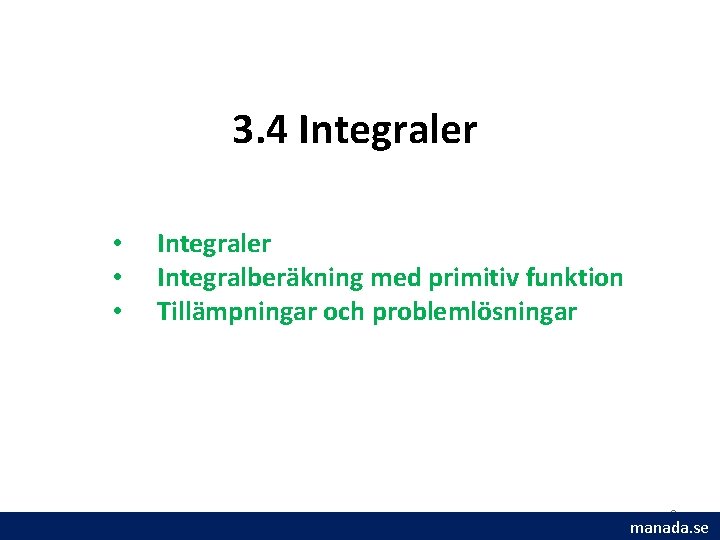 3. 4 Integraler • • • Integraler Integralberäkning med primitiv funktion Tillämpningar och problemlösningar