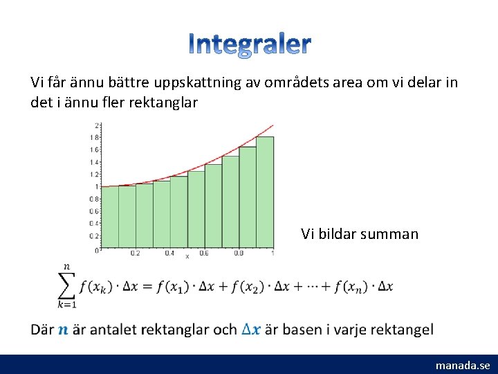 Vi får ännu bättre uppskattning av områdets area om vi delar in det i