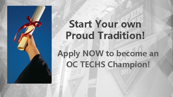 Start Your own Proud Tradition! Apply NOW to become an OC TECHS Champion! 