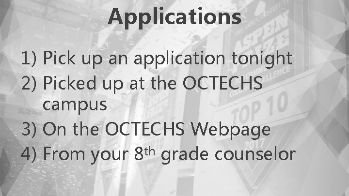 Applications 1) Pick up an application tonight 2) Picked up at the OCTECHS campus