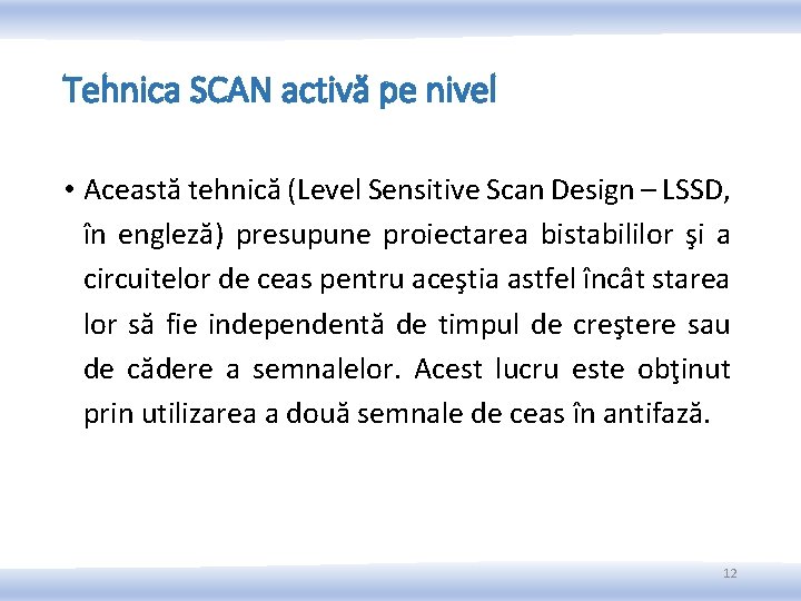 Tehnica SCAN activă pe nivel • Această tehnică (Level Sensitive Scan Design – LSSD, Tehnica SCAN activă pe nivel • Această tehnică (Level Sensitive Scan Design – LSSD,