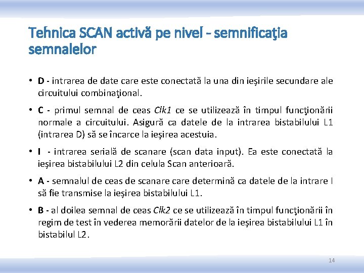 Tehnica SCAN activă pe nivel - semnificaţia semnalelor • D - intrarea de date Tehnica SCAN activă pe nivel - semnificaţia semnalelor • D - intrarea de date