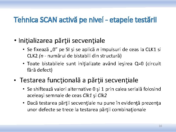 Tehnica SCAN activă pe nivel - etapele testării • Iniţializarea părţii secvenţiale • Se Tehnica SCAN activă pe nivel - etapele testării • Iniţializarea părţii secvenţiale • Se