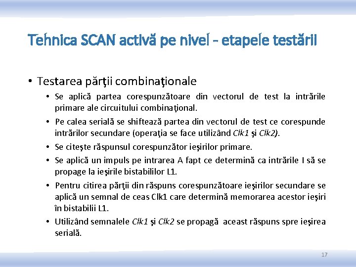 Tehnica SCAN activă pe nivel - etapele testării • Testarea părţii combinaţionale • Se Tehnica SCAN activă pe nivel - etapele testării • Testarea părţii combinaţionale • Se
