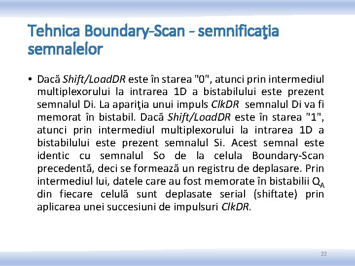 Tehnica Boundary-Scan - semnificaţia semnalelor • Dacă Shift/Load. DR este în starea "0", atunci Tehnica Boundary-Scan - semnificaţia semnalelor • Dacă Shift/Load. DR este în starea "0", atunci