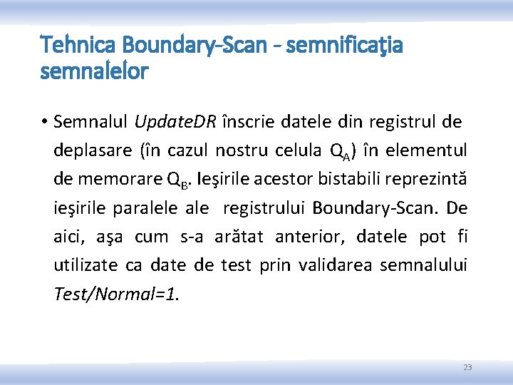 Tehnica Boundary-Scan - semnificaţia semnalelor • Semnalul Update. DR înscrie datele din registrul de Tehnica Boundary-Scan - semnificaţia semnalelor • Semnalul Update. DR înscrie datele din registrul de