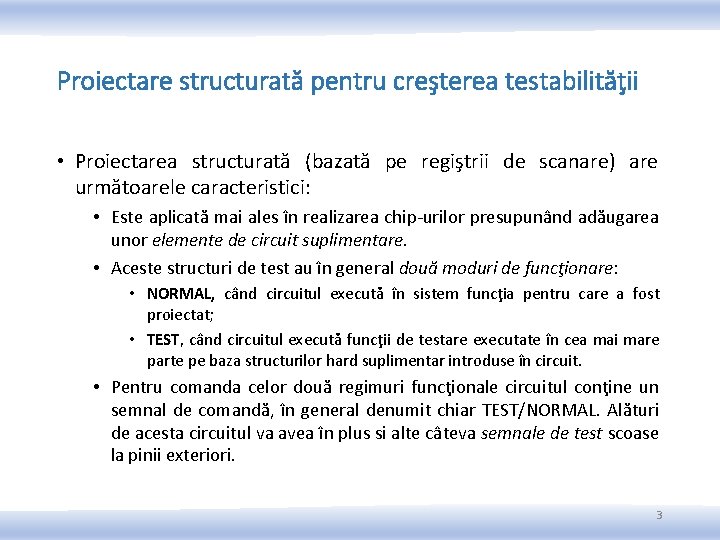 Proiectare structurată pentru creşterea testabilităţii • Proiectarea structurată (bazată pe regiştrii de scanare) are Proiectare structurată pentru creşterea testabilităţii • Proiectarea structurată (bazată pe regiştrii de scanare) are