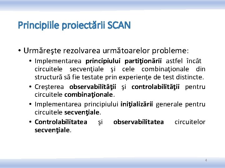 Principiile proiectării SCAN • Urmăreşte rezolvarea următoarelor probleme: • Implementarea principiului partiţionării astfel încât Principiile proiectării SCAN • Urmăreşte rezolvarea următoarelor probleme: • Implementarea principiului partiţionării astfel încât