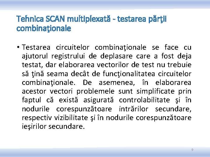Tehnica SCAN multiplexată - testarea părţii combinaţionale • Testarea circuitelor combinaţionale se face cu Tehnica SCAN multiplexată - testarea părţii combinaţionale • Testarea circuitelor combinaţionale se face cu