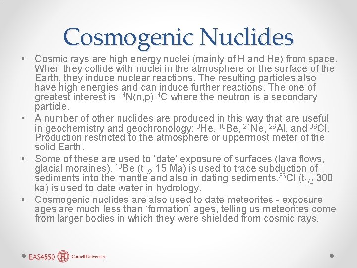 Cosmogenic Nuclides • Cosmic rays are high energy nuclei (mainly of H and He)