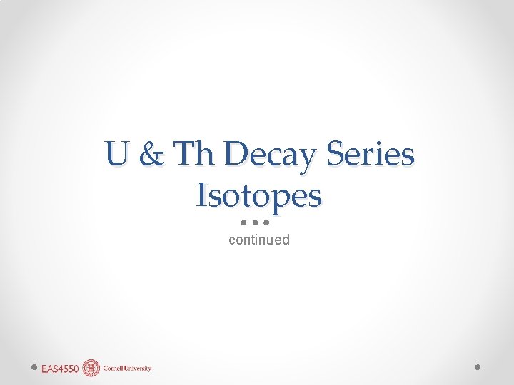 U & Th Decay Series Isotopes continued 