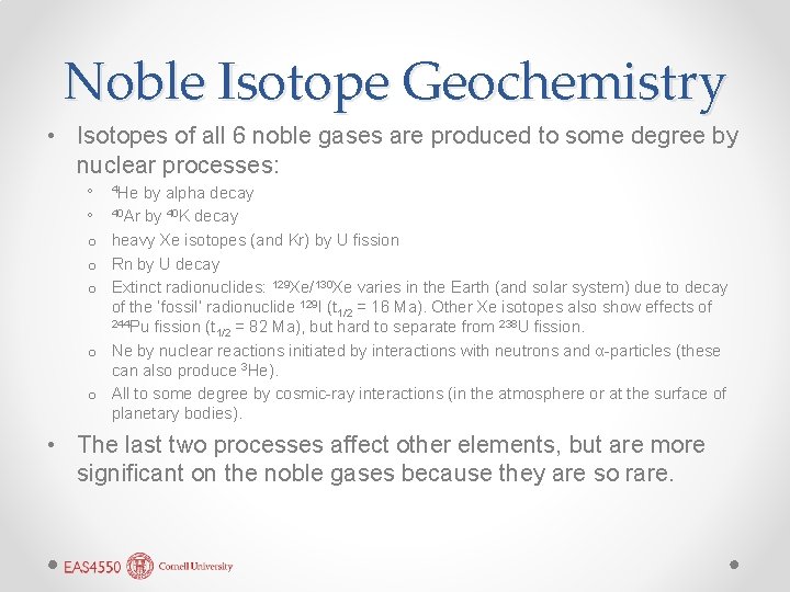 Noble Isotope Geochemistry • Isotopes of all 6 noble gases are produced to some