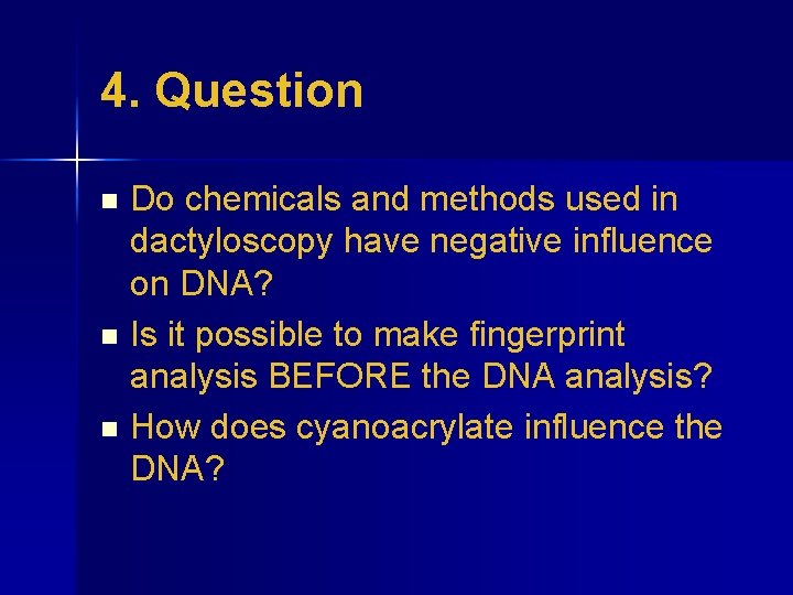 4. Question Do chemicals and methods used in dactyloscopy have negative influence on DNA?