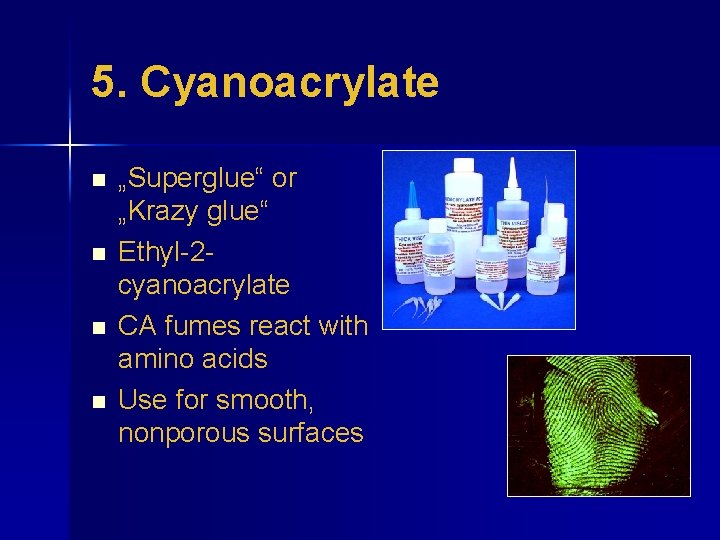 5. Cyanoacrylate n n „Superglue“ or „Krazy glue“ Ethyl-2 cyanoacrylate CA fumes react with