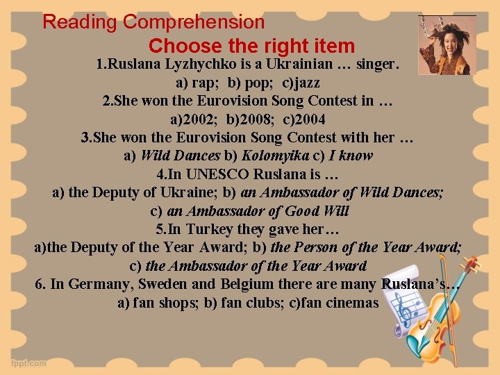 Reading Comprehension Choose the right item 1. Ruslana Lyzhychko is a Ukrainian … singer.