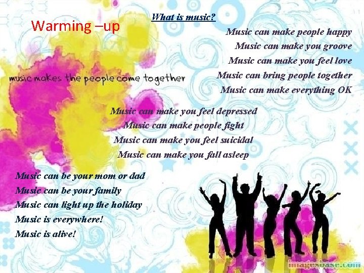 Warming –up What is music? Music can make people happy Music can make you