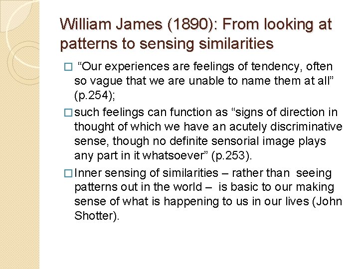 William James (1890): From looking at patterns to sensing similarities � “Our experiences are