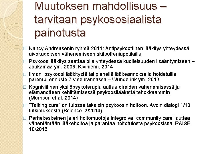 Muutoksen mahdollisuus – tarvitaan psykososiaalista painotusta � � � Nancy Andreasenin ryhmä 2011: Antipsykoottinen
