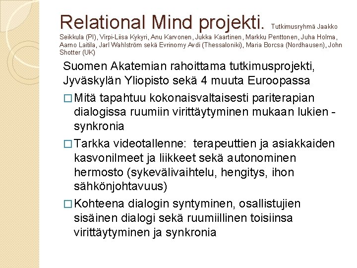 Relational Mind projekti. Tutkimusryhmä Jaakko Seikkula (PI), Virpi-Liisa Kykyri, Anu Karvonen, Jukka Kaartinen, Markku