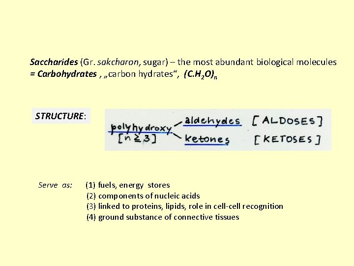 Saccharides (Gr. sakcharon, sugar) – the most abundant biological molecules = Carbohydrates , „carbon