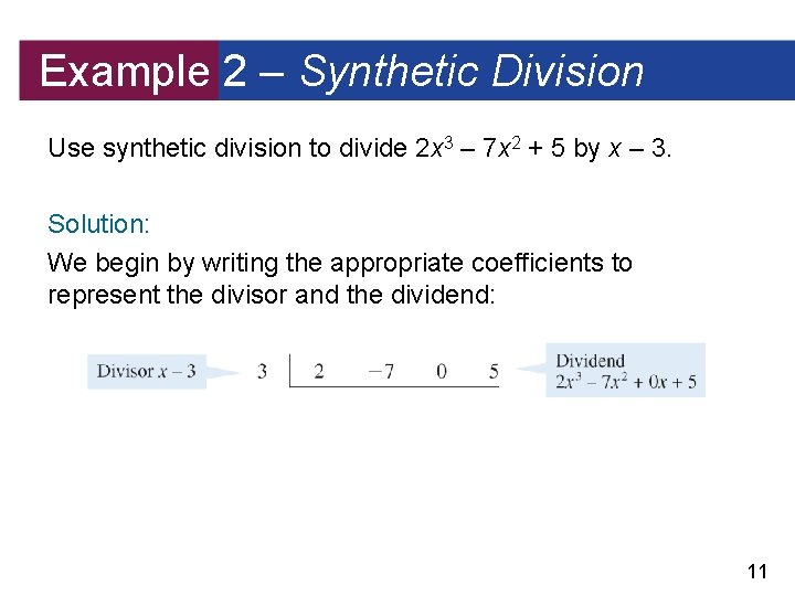 Example 2 – Synthetic Division Use synthetic division to divide 2 x 3 –
