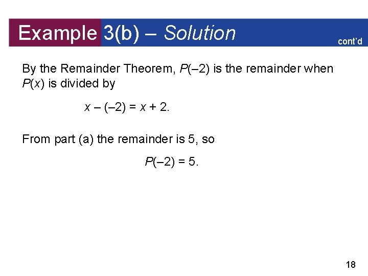 Example 3(b) – Solution cont’d By the Remainder Theorem, P(– 2) is the remainder