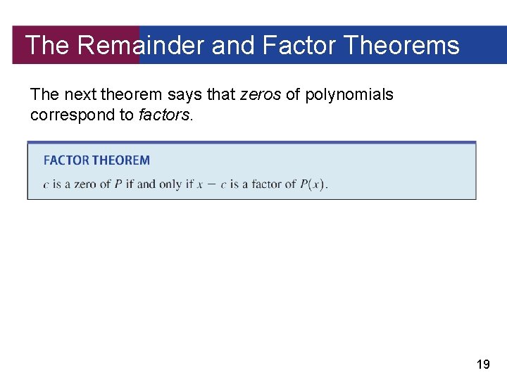 The Remainder and Factor Theorems The next theorem says that zeros of polynomials correspond