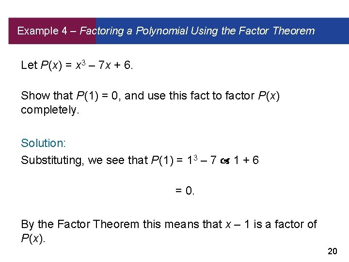Example 4 – Factoring a Polynomial Using the Factor Theorem Let P (x) =