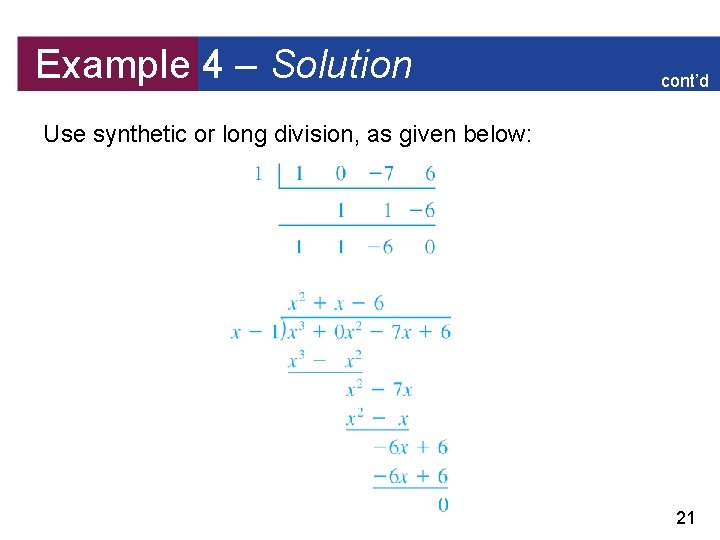 Example 4 – Solution cont’d Use synthetic or long division, as given below: 21