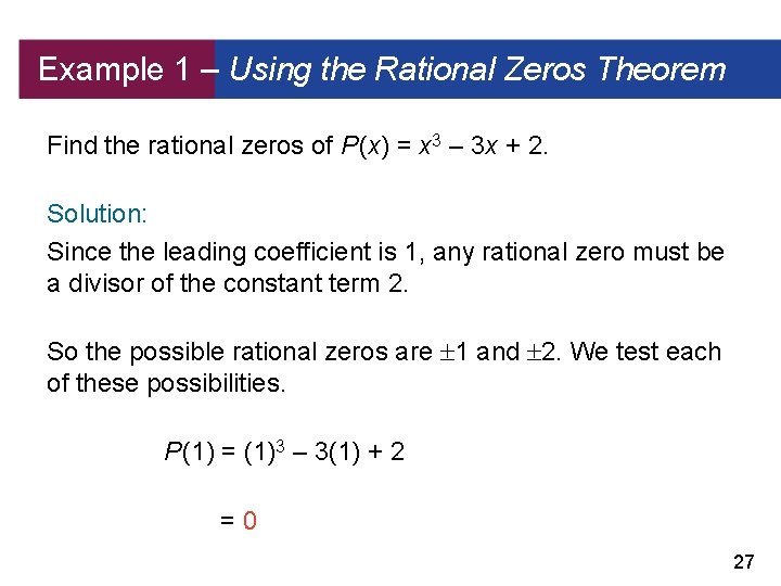 Example 1 – Using the Rational Zeros Theorem Find the rational zeros of P