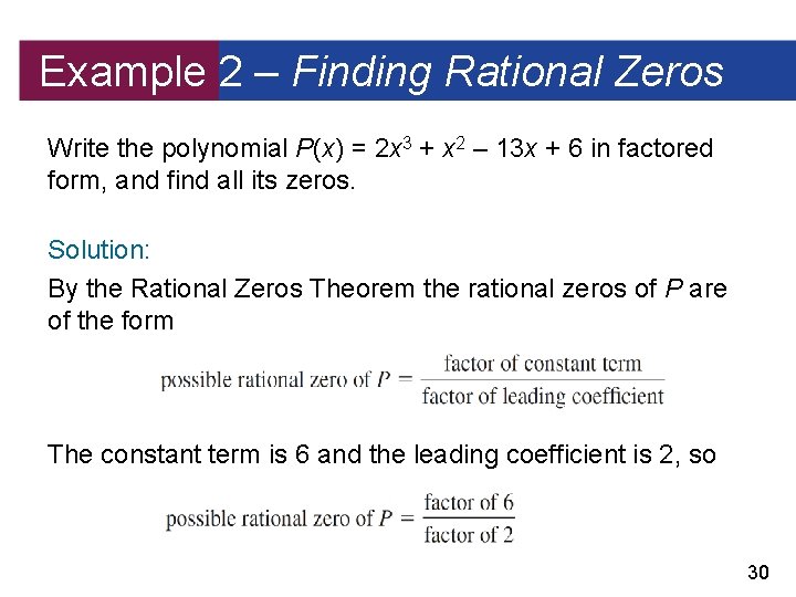 Example 2 – Finding Rational Zeros Write the polynomial P(x) = 2 x 3