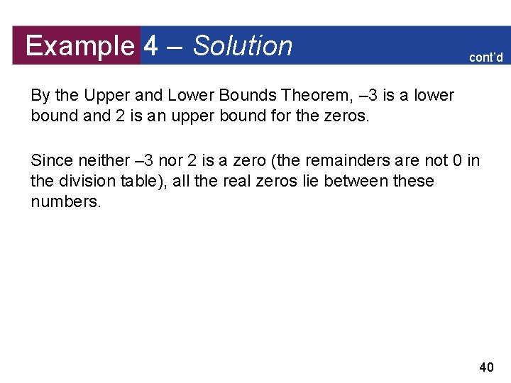 Example 4 – Solution cont’d By the Upper and Lower Bounds Theorem, – 3