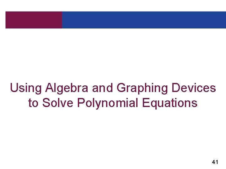 Using Algebra and Graphing Devices to Solve Polynomial Equations 41 