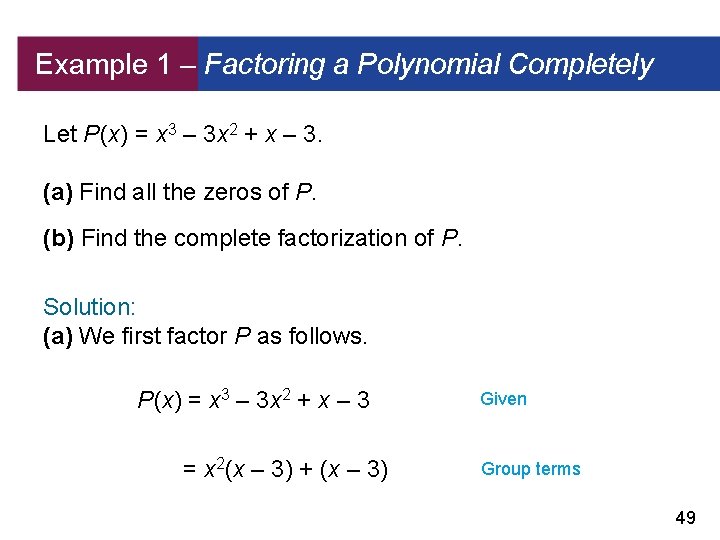 Example 1 – Factoring a Polynomial Completely Let P (x) = x 3 –