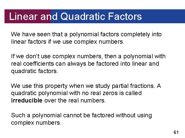Linear and Quadratic Factors We have seen that a polynomial factors completely into linear
