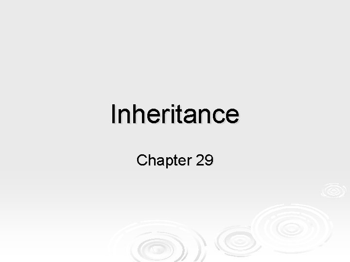 Inheritance Chapter 29 Inheritance Chapter 29