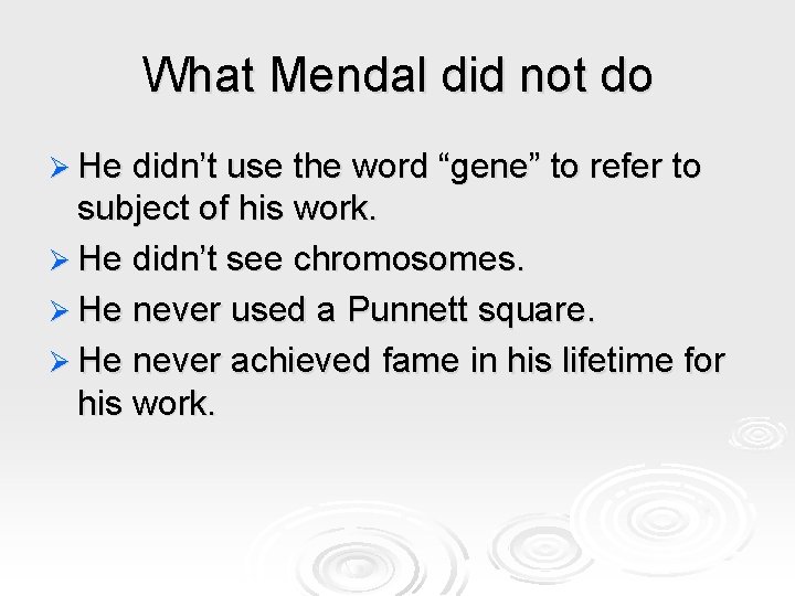 What Mendal did not do Ø He didn’t use the word “gene” to refer What Mendal did not do Ø He didn’t use the word “gene” to refer
