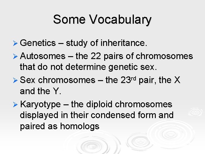 Some Vocabulary Ø Genetics – study of inheritance. Ø Autosomes – the 22 pairs Some Vocabulary Ø Genetics – study of inheritance. Ø Autosomes – the 22 pairs