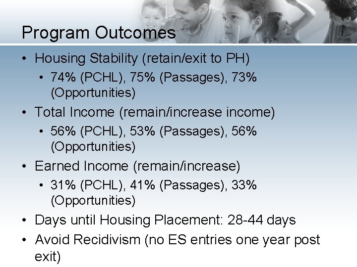 Program Outcomes • Housing Stability (retain/exit to PH) • 74% (PCHL), 75% (Passages), 73%