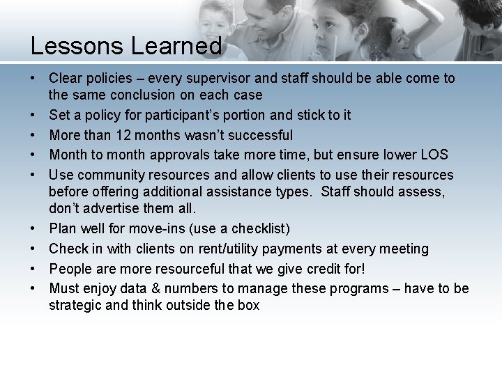 Lessons Learned • Clear policies – every supervisor and staff should be able come