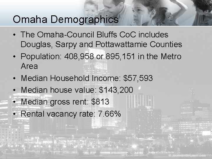 Omaha Demographics • The Omaha-Council Bluffs Co. C includes Douglas, Sarpy and Pottawattamie Counties