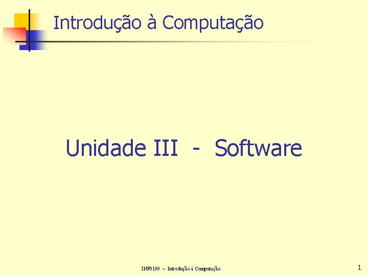 Introdução à Computação Unidade III - Software INF 0198 – Introdução à Computação 1