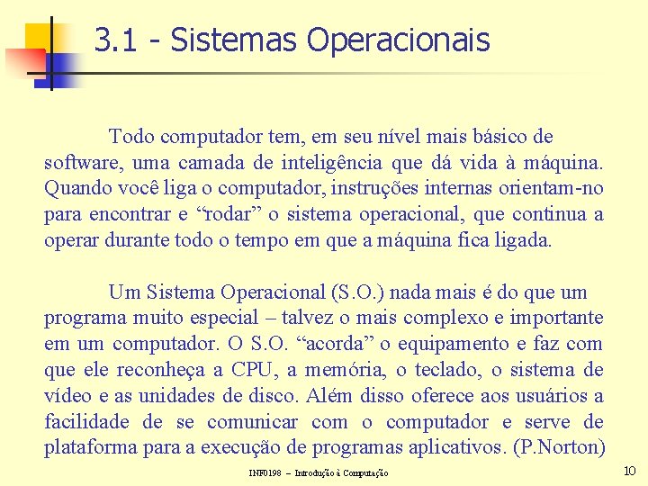 3. 1 - Sistemas Operacionais Todo computador tem, em seu nível mais básico de