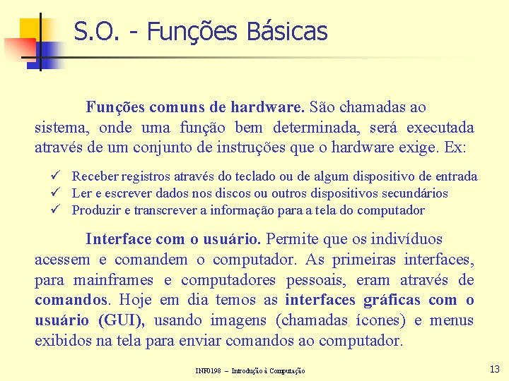 S. O. - Funções Básicas Funções comuns de hardware. São chamadas ao sistema, onde