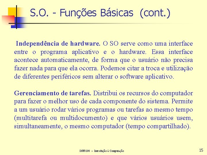 S. O. - Funções Básicas (cont. ) Independência de hardware. O SO serve como